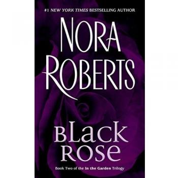 Black Rose: A Mass Market Edition of Nora Roberts' In The Garden Trilogy #2