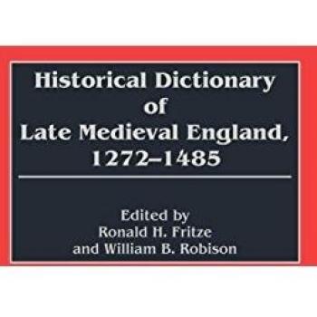 Historical Dictionary of Late Medieval England: Comprehensive Reference Guide (1272-1485)