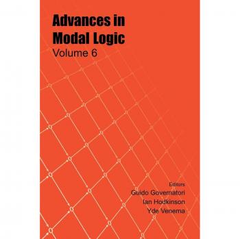Advances in Modal Logic, Volume 6: Theoretical Foundations and Applications by G. Governatori