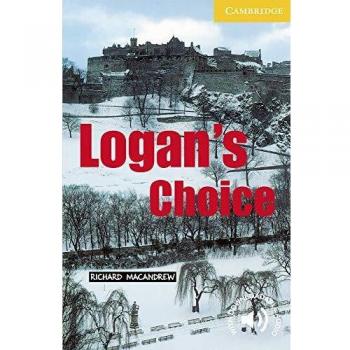 Logan’s Choice. Level 2 Elementary / Lower-intermediate. A2. Cambridge English Readers.