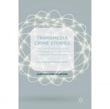 Transmedia Crime Stories: The Trial of Amanda Knox and Raffaele Sollecito in the Globalised Media Sphere