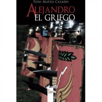 Alejandro el griego - Toni Mateo Casado