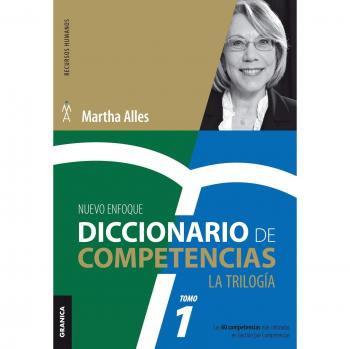 Diccionario de competencias: La Trilogía - VOL 1: Las 60 Competencias Más Utilizadas En Gestión Por Competencias