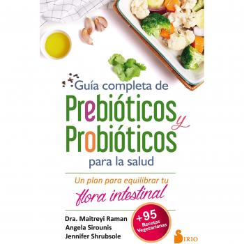 GUÍA COMPLETA DE PREBIÓTICOS Y PROBIÓTICOS PARA LA SALUD: Un Plan Para Equilibrar Tu Flora Intestinal