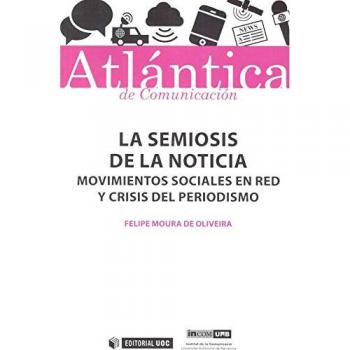 La semiosis de la noticia: Movimientos sociales en red y crisis del periodismo - Felipe Moura De Oliveira