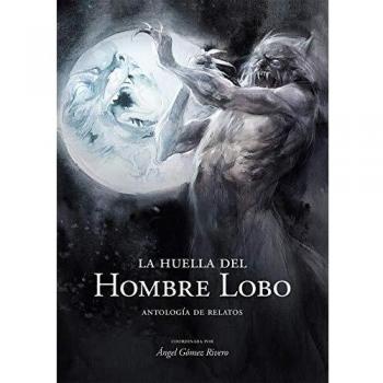 La Huella del Hombre Lobo: Antologia de Relatos