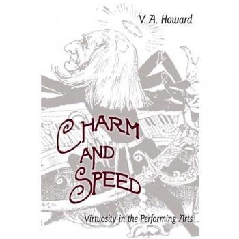 Charm and Speed: Mastering Virtuosity in the Performing Arts by Christie Victoria