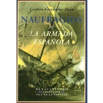 Naufragios De La Armada Espa･Ola: Relación histórica formada con presencia de los documentos o
