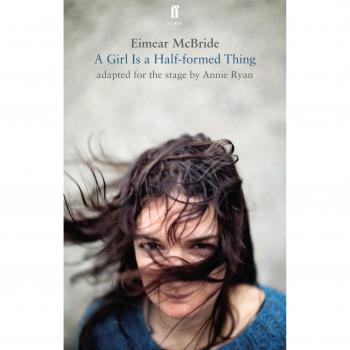 Chica Es una Cosa a Medias: Adaptación Teatral de Eimear McBride