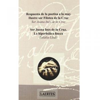 Respuesta de la poetisa a la muy Ilustre sor Filotea de la Cruz: Sor Juana Inés de la Cruz. La hiperbólica fineza: 99