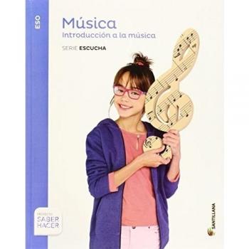 MUSICA SERIE ESCUCHA 1 ESO SABER HACER INTRODUCCION A LA MUSICA - 9788468010847