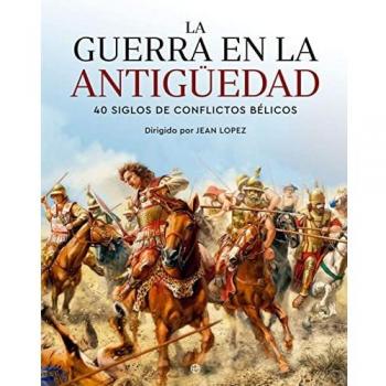 La guerra en la Antigüedad: 40 siglos de conflictos bélicos