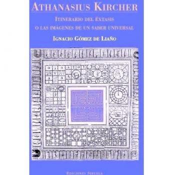 Athanasius Kircher. Itinerario del éxtasis o las imágenes de un saber universal: 8 - Ignacio Gómez De Liaño