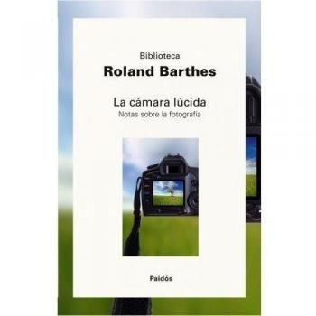 La cámara lúcida: Nota sobre la fotografía - Roland Barthes