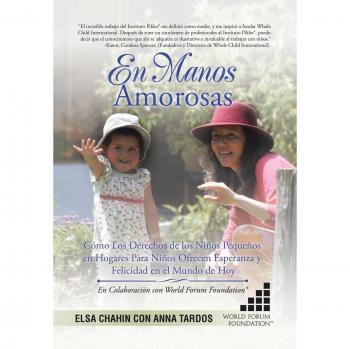 En Manos Amorosas: Cómo Los Derechos De Los Niños Pequeños En Hogares Para Niños Ofrecen Esperanza Y Felicidad En El Mundo De Hoy - Libro sobre derechos de los niños, enfocado en la importancia del