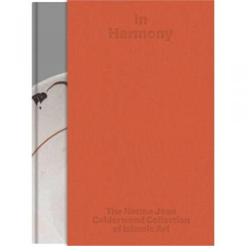 In Harmony: The Norma Jean Calderwood Collection of Islamic Art