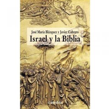 Israel y la Biblia: Recientes aportaciones de la arqueología y de la historiografía a la historicidad de la Biblia