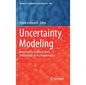 Uncertainty Modeling: Dedicated to Professor Boris Kovalerchuk on his Anniversary