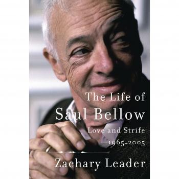 The Life of Saul Bellow: Love and Strife, 1965-2005