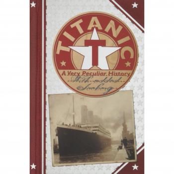Titanic, A Very Peculiar History