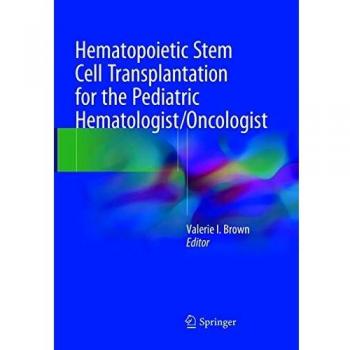 Hematopoietic Stem Cell Transplantation for the Pediatric Hematologist/Oncologist