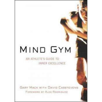 Mind Gym: An Athlete's Guide to Inner Excellence
