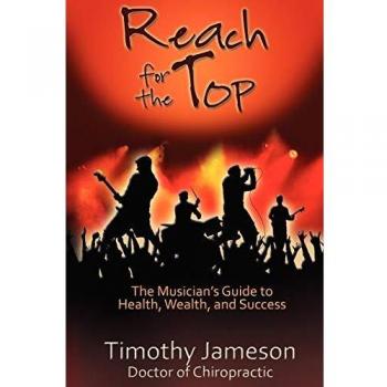 Reach for the Top: A Musician's Comprehensive Guide to Health, Wealth, and Success by Timothy Jameson