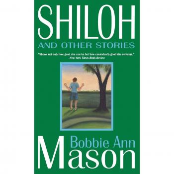 Shiloh and Other Stories: A Collection of Contemporary Short Fiction by Bobbie Ann Mason