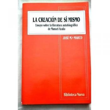 La Creación De Sí Mismo. Ensayo Sobre La Literatura Autobiográfica De Manuel Azaña