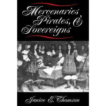 Mercenaries, Pirates, and Sovereigns: State Building and Extraterritorial Violence in Early Modern Europe - Princeton Studies in International History and Politics