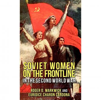 Soviet Women on the Frontline in WWII: A Historical Analysis