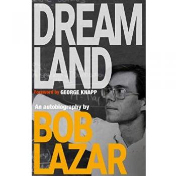 Dreamland: The Bob Lazar Autobiography - UFOs, Area 51, and Government Secrets