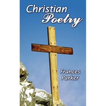 Frances Parker's Christian Poetry: A Paperback Collection of Inspirational Verses
