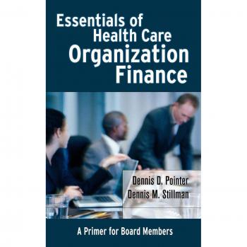 Essentials of Health Care Finance: A Comprehensive Guide for Board Members and Professionals (Hardcover Edition)