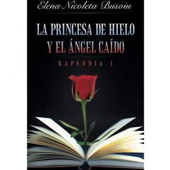 La Princesa de Hielo y el Ángel Caído: Rapsodia 1 - Novela Fantástica de Elena Nicoleta Busoiu