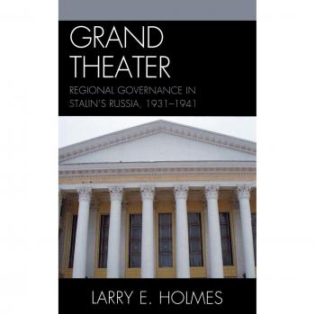 Grand Theater: Regional Governance in Stalin's Russia, 1931-1941 - Historical Analysis Book