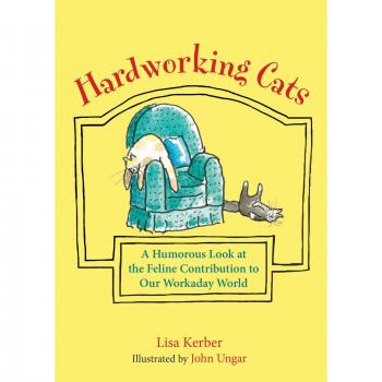 Hardworking Cats: A Humorous Look at the Feline Contribution to Our Workaday World