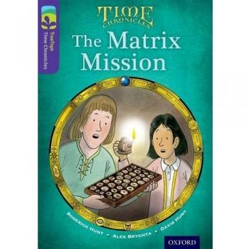 Oxford Reading Tree TreeTops Time Chronicles: Level 11: The Matrix Mission