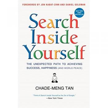 Search Inside Yourself: The Unexpected Path to Achieving Success, Happiness