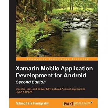 Xamarin Mobile Application Development for Android - Second Edition: Develop, test, and deliver fully-featured Android applications using Xamarin