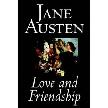 Love and Friendship: Classic Fiction by Jane Austen