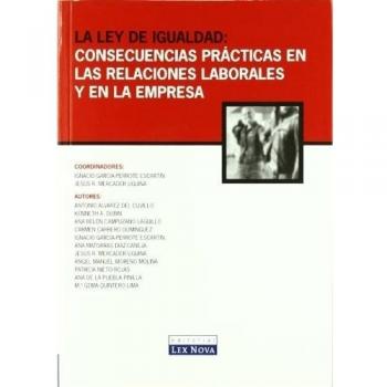 La ley de Igualdad: Consecuencias prácticas en las relaciones laborales y en la empresa