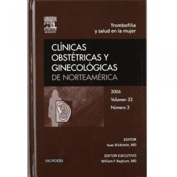 Clínicas Obstétricas y Ginecológicas de Norteamérica 2006. Volumen 33 n.º 3: Trombofilia y salud en la mujer