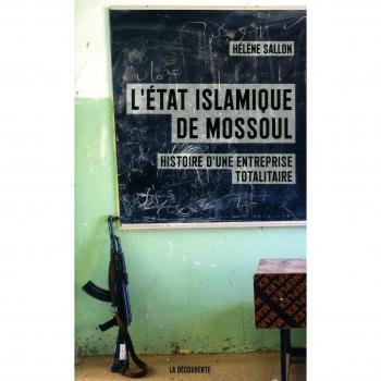 L'état islamique de Mossoul : Histoire d'une entreprise totalitaire