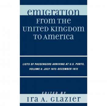 Passenger Lists of UK to America: Volume 6 (July-Dec 1872) - Emigration Records