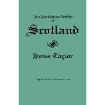 Las Grandes Familias Históricas de Escocia. Segunda Edición (Publicada originalmente en 1889 en dos volúmenes; reimpresa aquí en un solo volumen)
