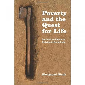 Poverty and the Quest for Life: Spiritual and Material Striving in Rural India
