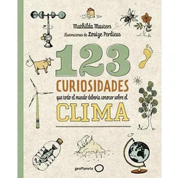 123 curiosidades que todo el mundo debería conocer sobre el clima: Ilustraciones de Louize Perdieus - Masters, Mathilda/perdieus, Louize