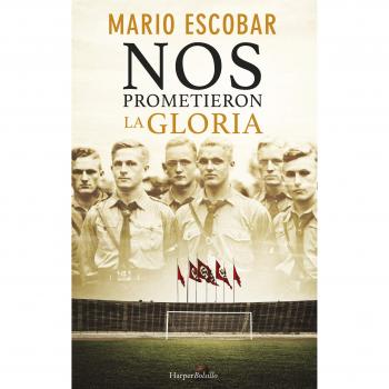 Nos prometieron la gloria - Mario Escobar