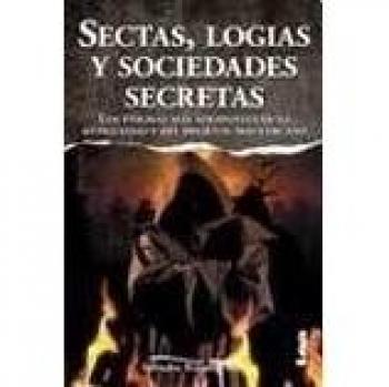 Sectas, logias y sociedades secretas/ Sects, secret societies and lodges: Los Enigmas Más Atrapantes De La Antigüedad Y Del Presente Más Cercano/ the ... Enigma and the Nearest Present